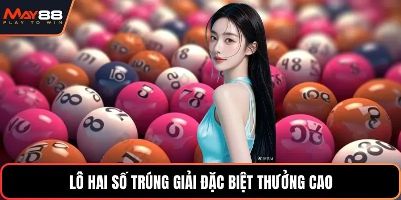 Lô hai số trúng giải đặc biệt thưởng cao